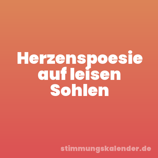 Herzenspoesie auf leisen Sohlen