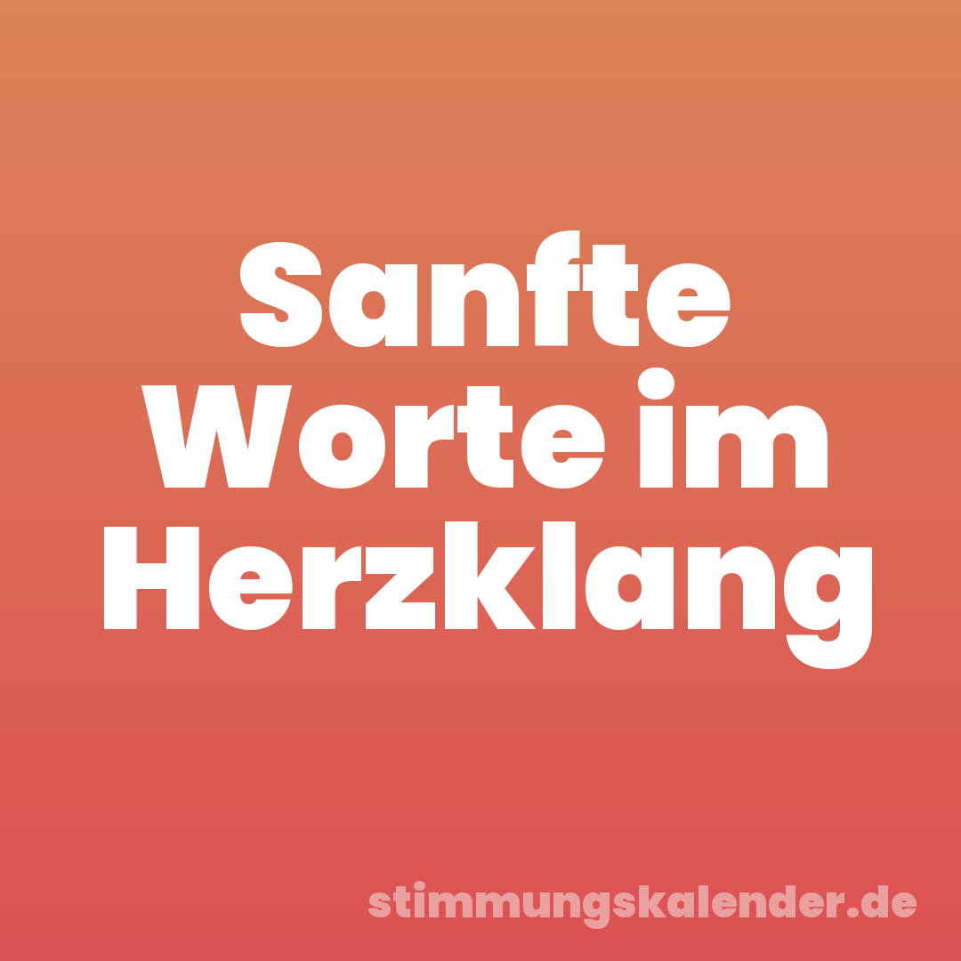 Sanfte Worte im Herzklang
