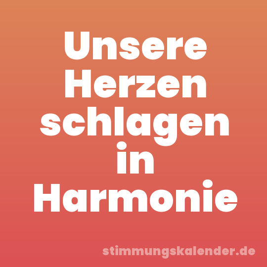 Unsere Herzen schlagen in Harmonie