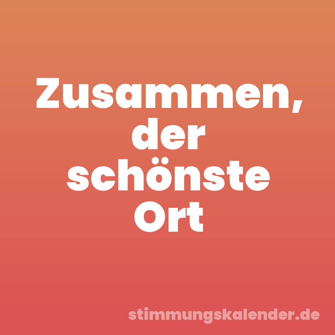 Zusammen, der schönste Ort
