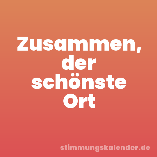 Zusammen, der schönste Ort