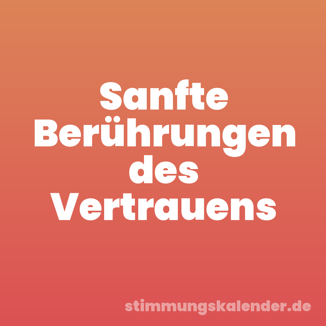 Sanfte Berührungen des Vertrauens