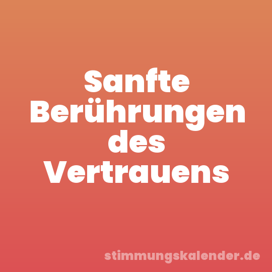 Sanfte Berührungen des Vertrauens