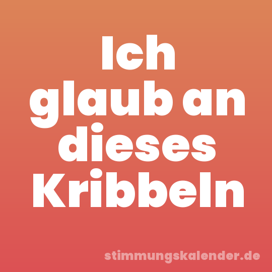 Ich glaub an dieses Kribbeln