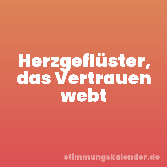 Herzgeflüster, das Vertrauen webt