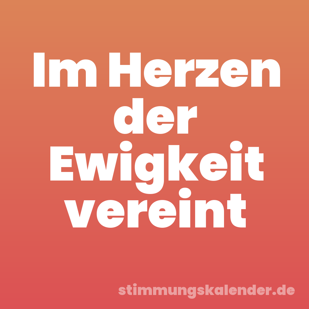 Im Herzen der Ewigkeit vereint