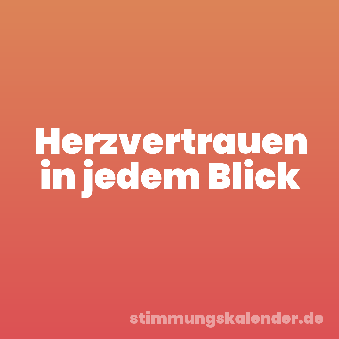Herzvertrauen in jedem Blick