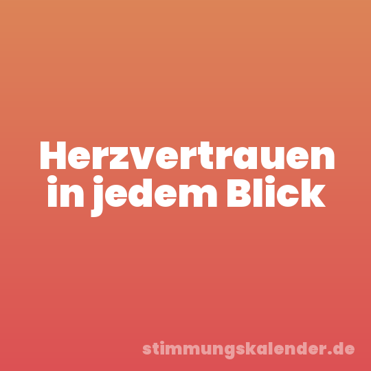 Herzvertrauen in jedem Blick