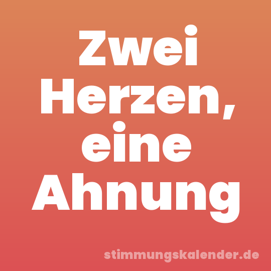 Zwei Herzen, eine Ahnung