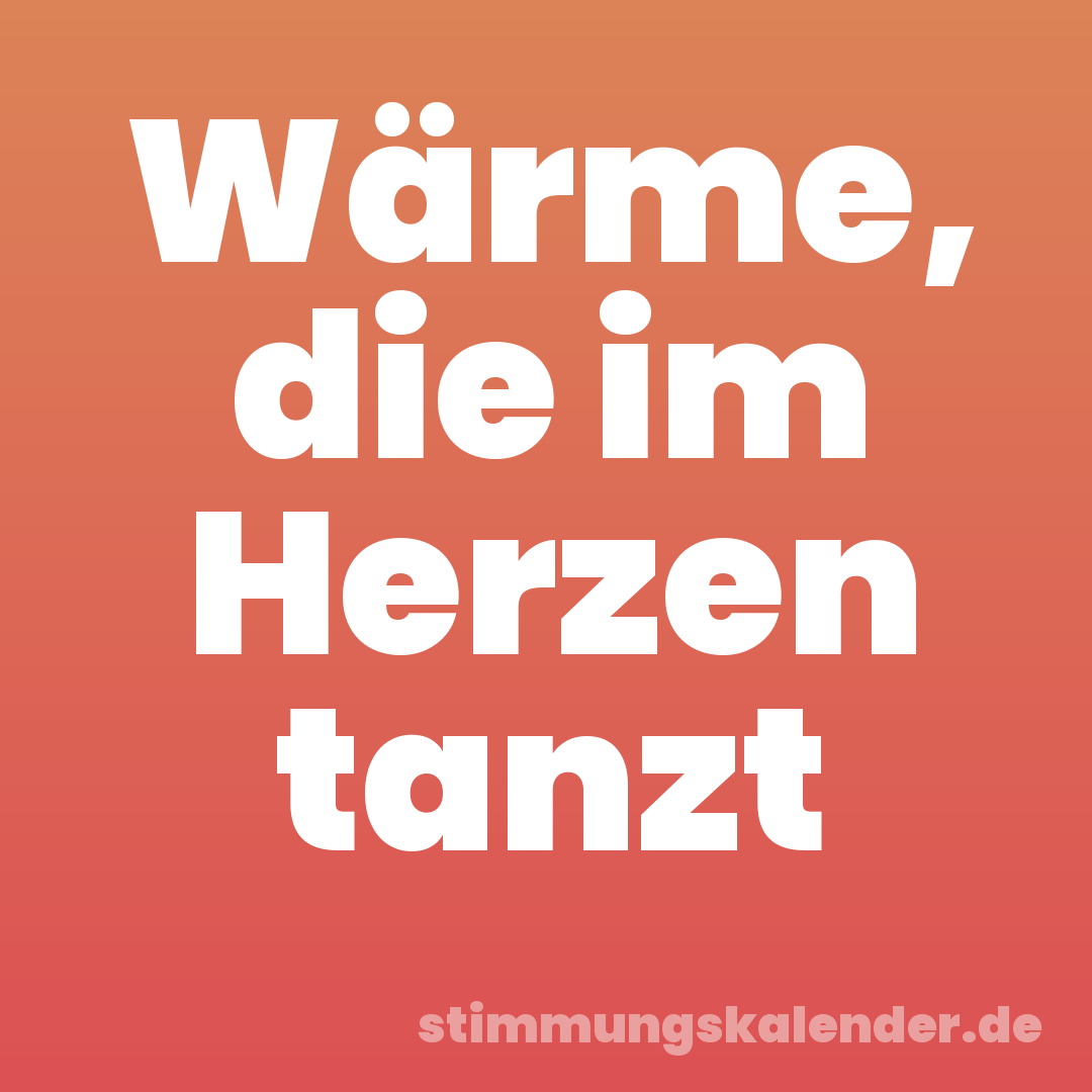Wärme, die im Herzen tanzt