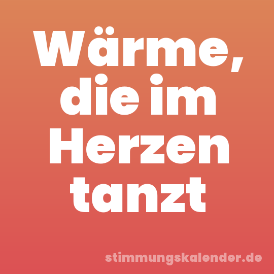 Wärme, die im Herzen tanzt