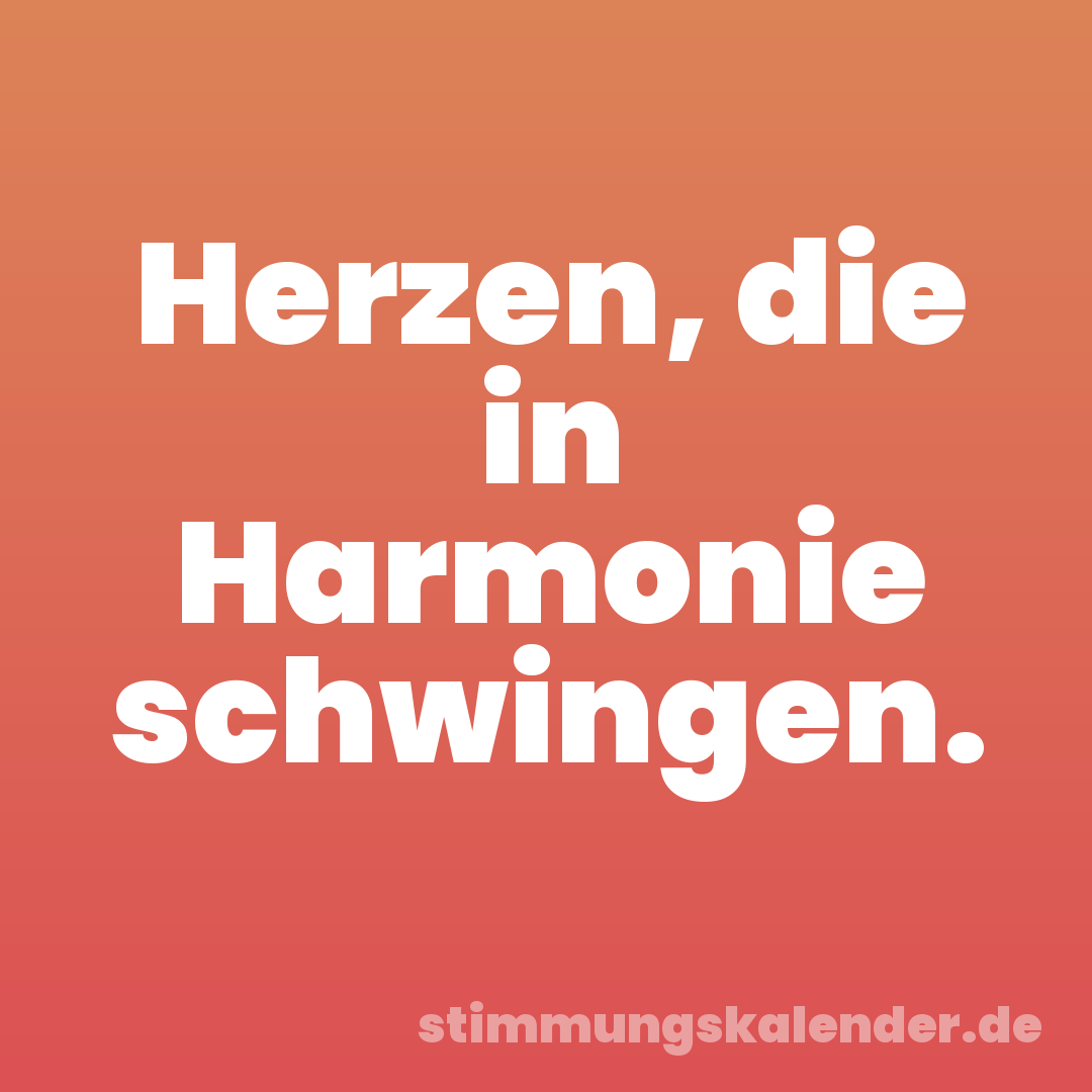 Herzen, die in Harmonie schwingen.