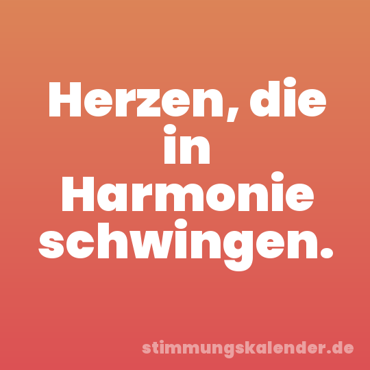 Herzen, die in Harmonie schwingen.
