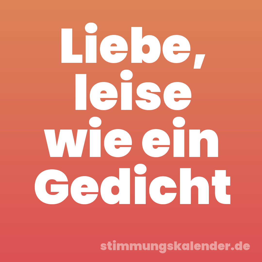 Liebe, leise wie ein Gedicht