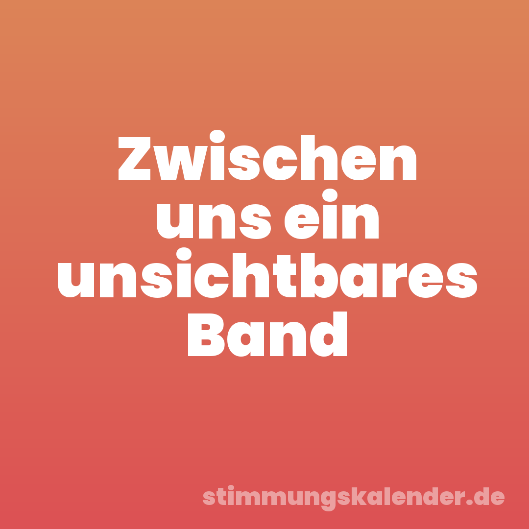 Zwischen uns ein unsichtbares Band