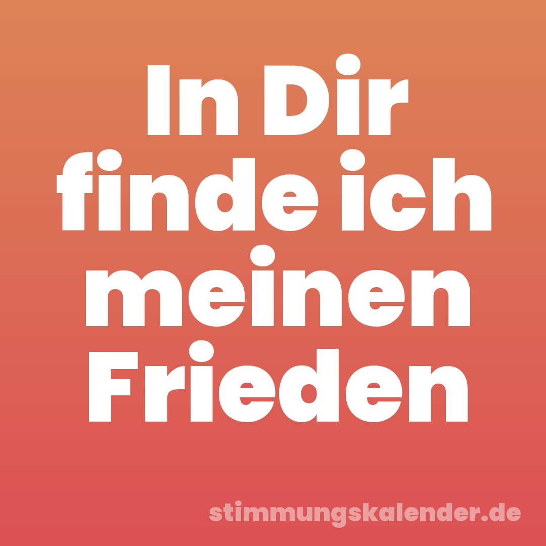 In Dir finde ich meinen Frieden
