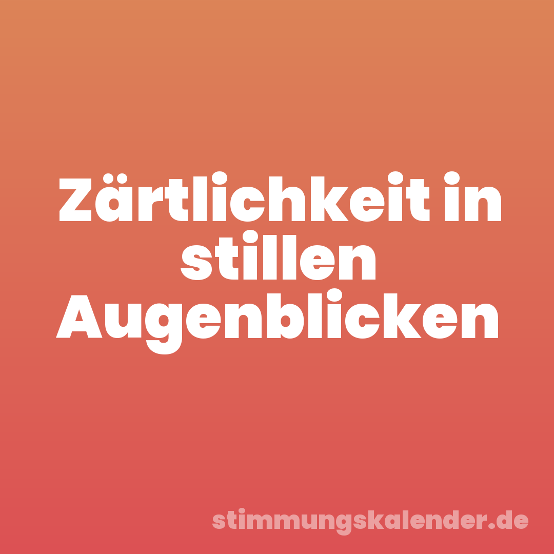 Zärtlichkeit in stillen Augenblicken