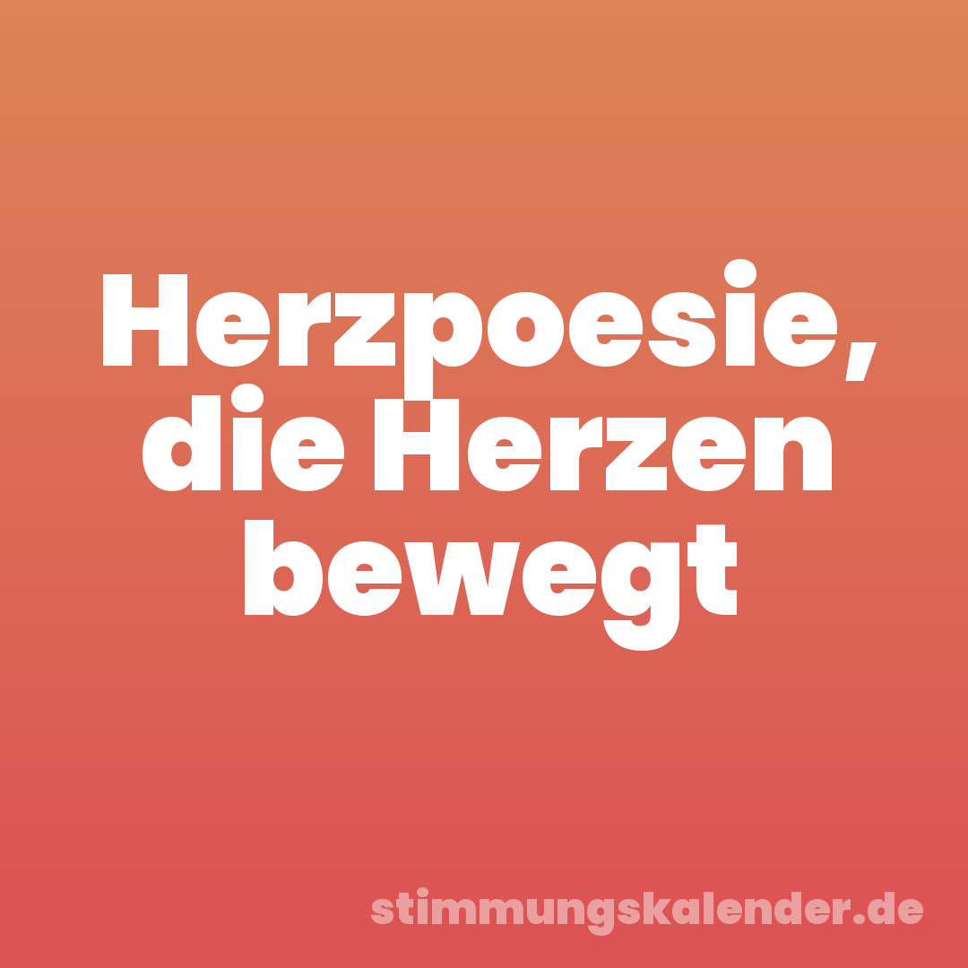 Herzpoesie, die Herzen bewegt