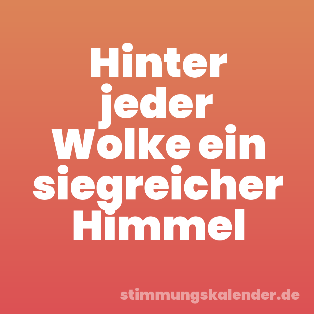 Hinter jeder Wolke ein siegreicher Himmel