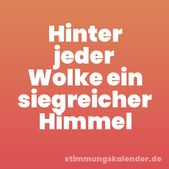 Hinter jeder Wolke ein siegreicher Himmel