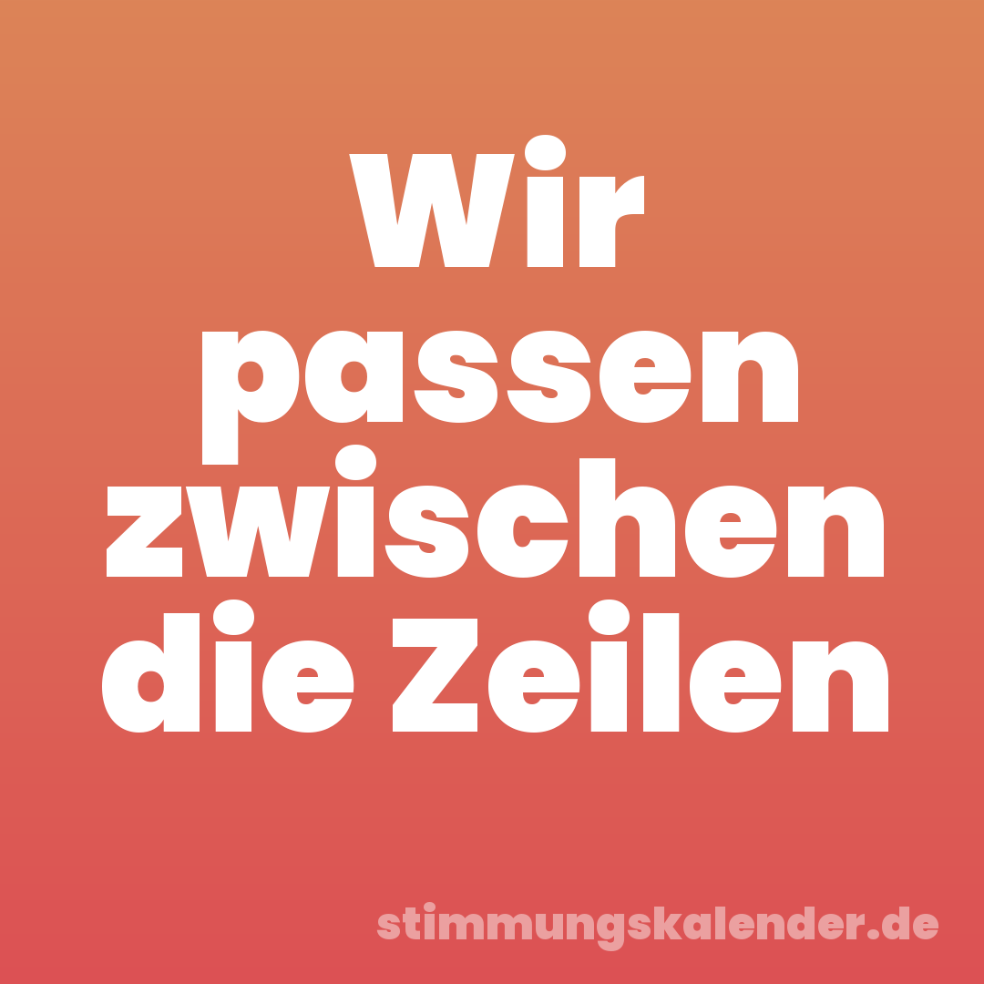 Wir passen zwischen die Zeilen