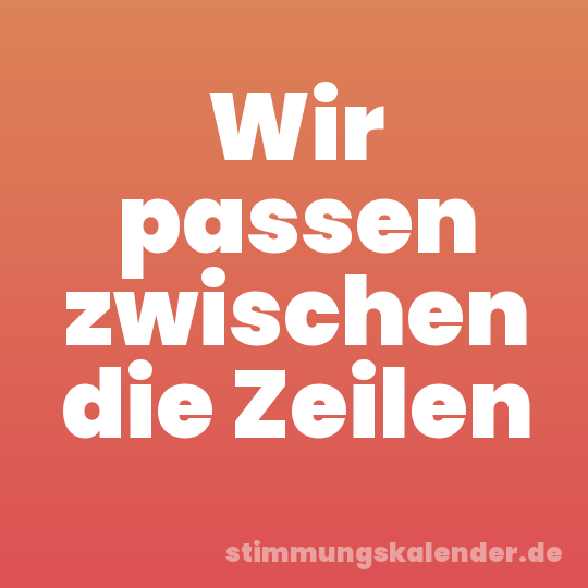 Wir passen zwischen die Zeilen