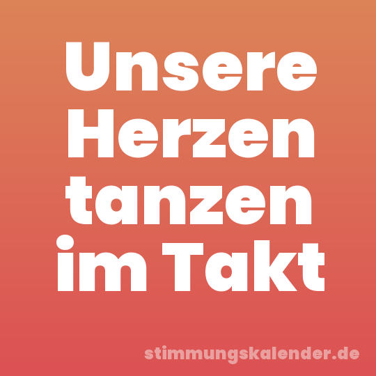 Unsere Herzen tanzen im Takt