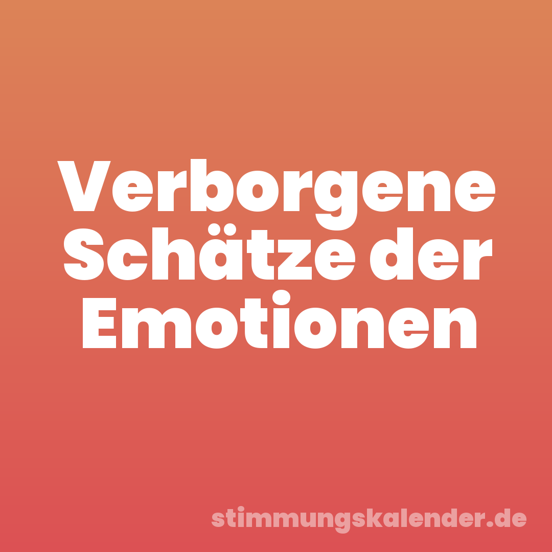Verborgene Schätze der Emotionen