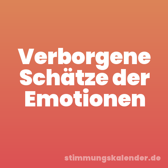 Verborgene Schätze der Emotionen
