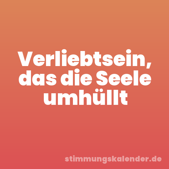 Verliebtsein, das die Seele umhüllt