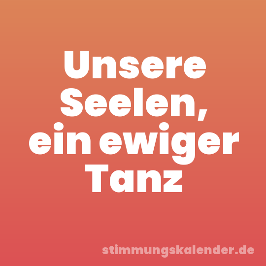 Unsere Seelen, ein ewiger Tanz