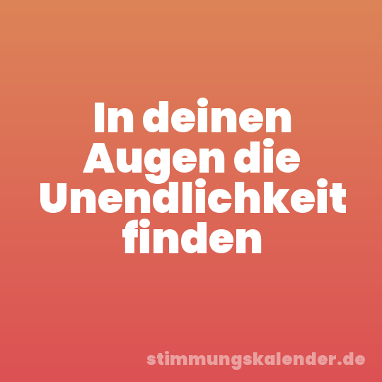 In deinen Augen die Unendlichkeit finden