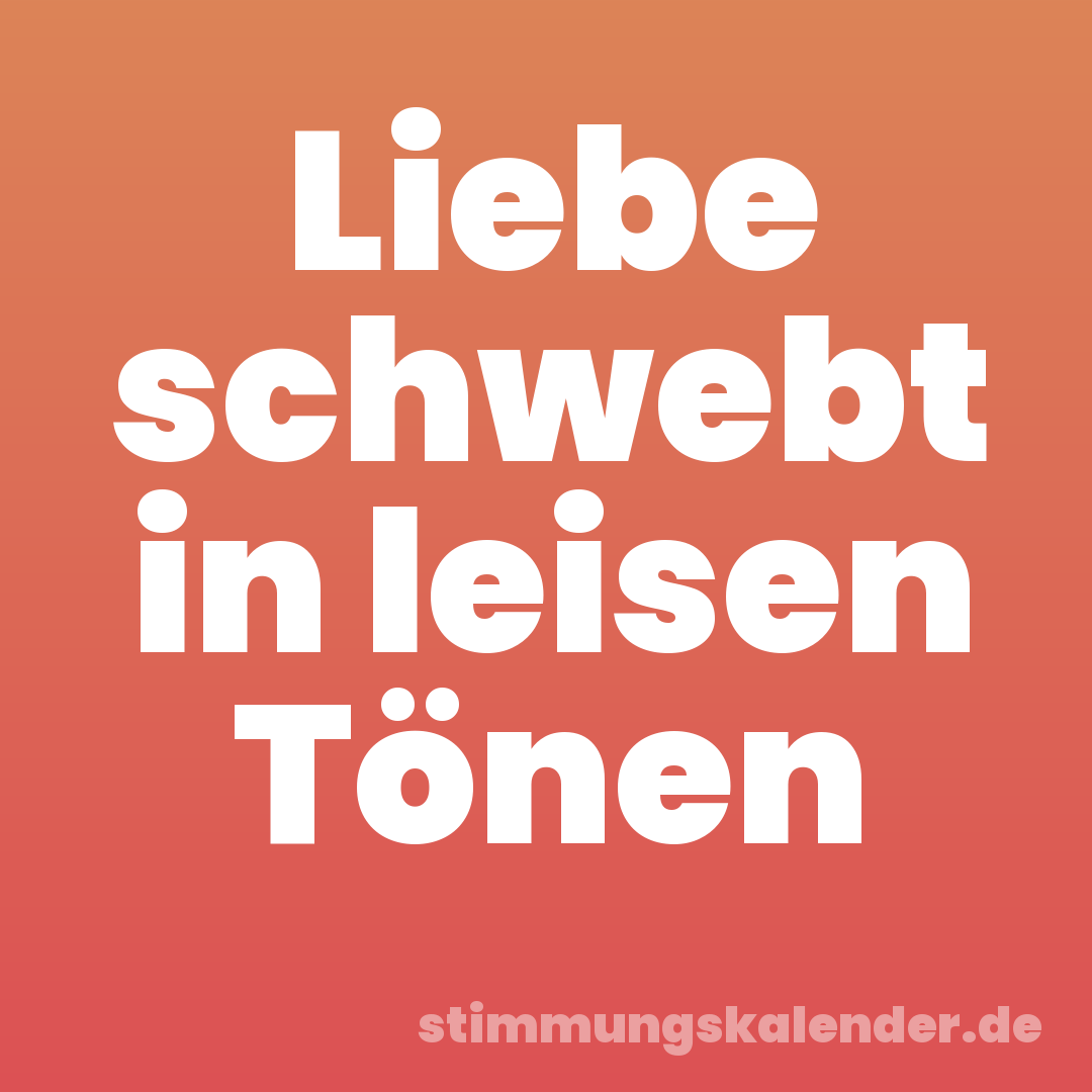 Liebe schwebt in leisen Tönen