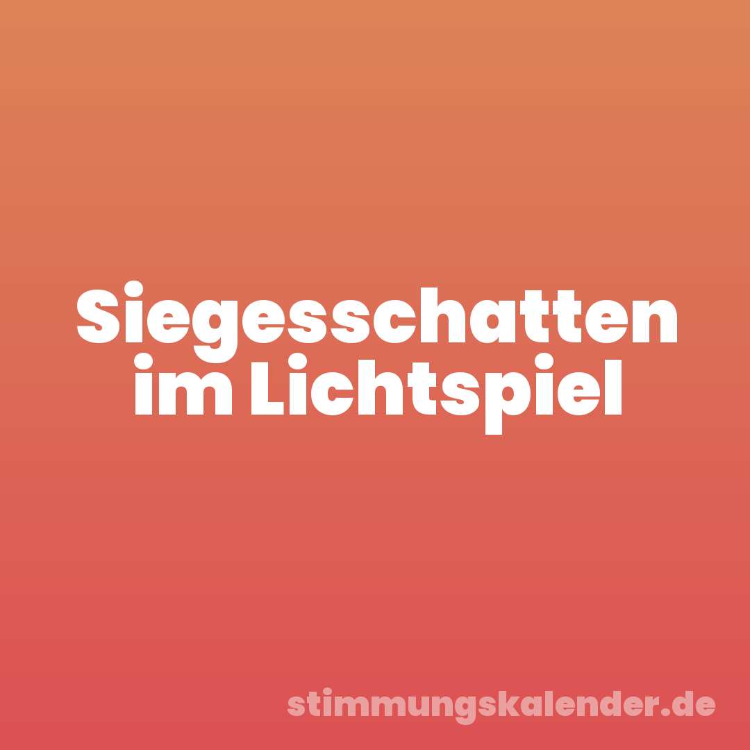 Siegesschatten im Lichtspiel