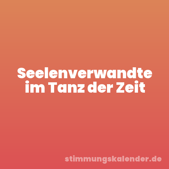 Seelenverwandte im Tanz der Zeit