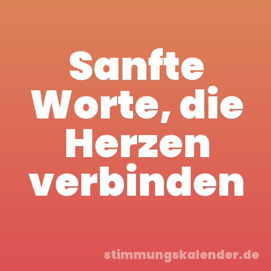 Sanfte Worte, die Herzen verbinden