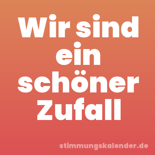 Wir sind ein schöner Zufall