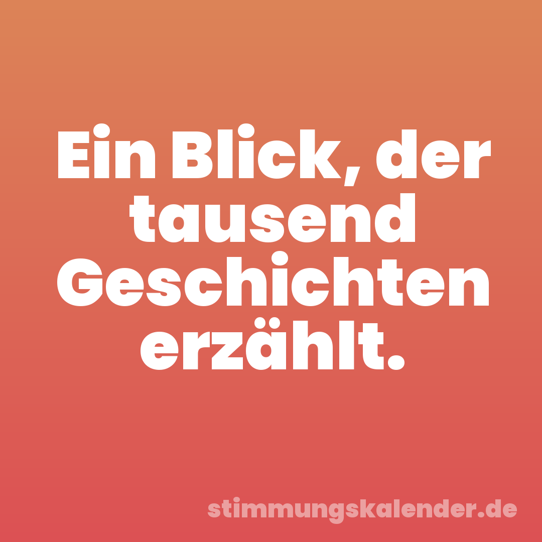 Ein Blick, der tausend Geschichten erzählt.