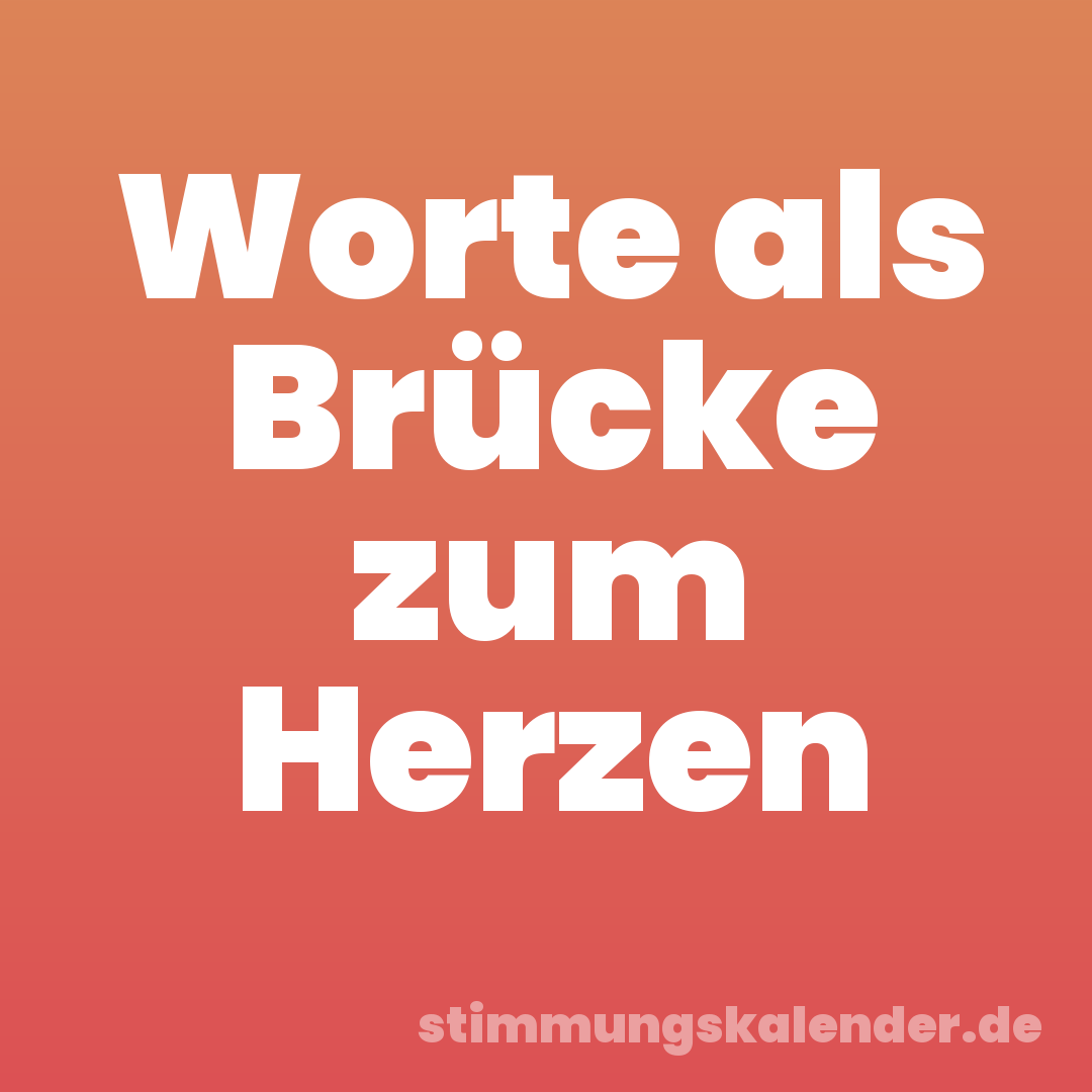 Worte als Brücke zum Herzen