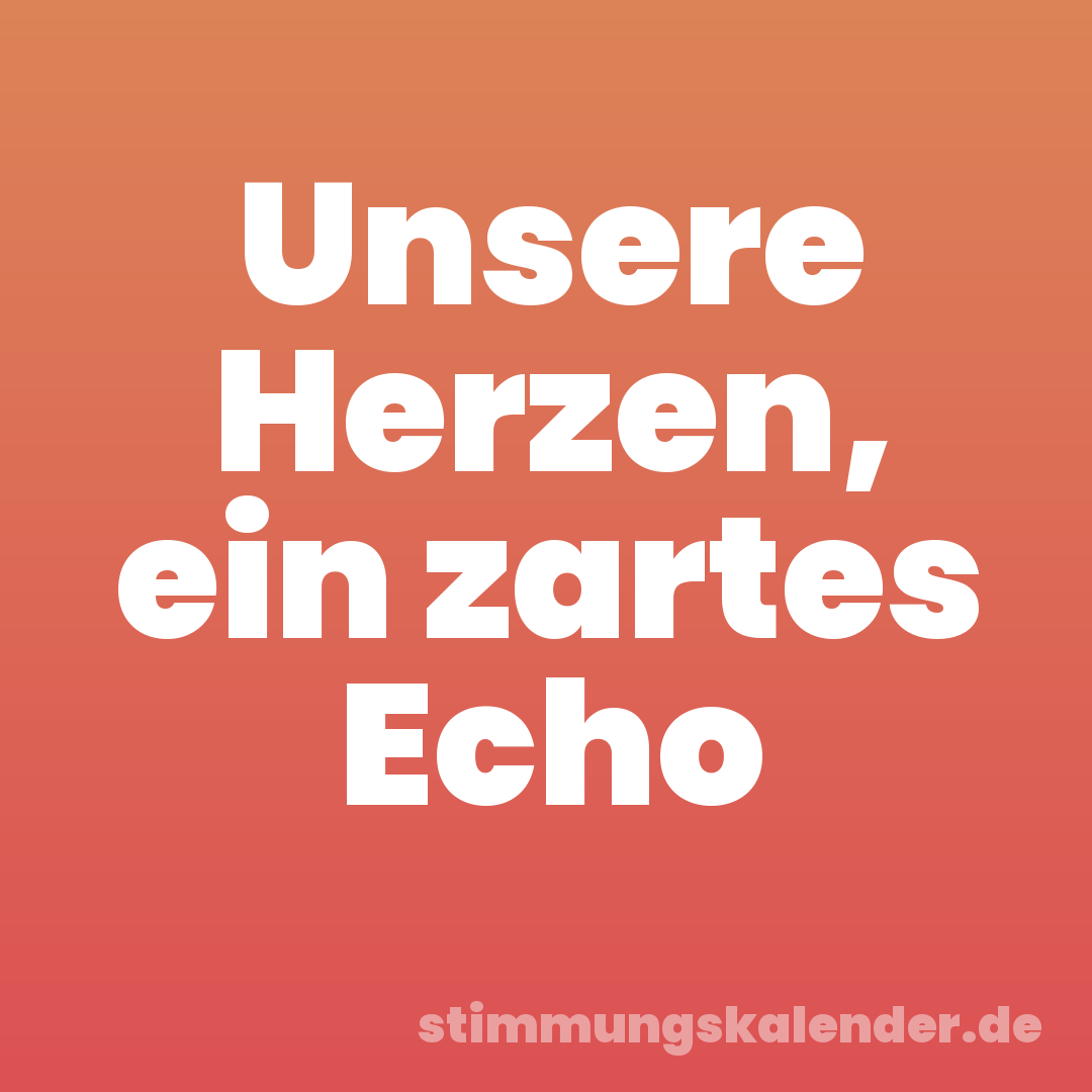 Unsere Herzen, ein zartes Echo
