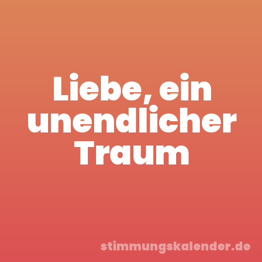 Liebe, ein unendlicher Traum