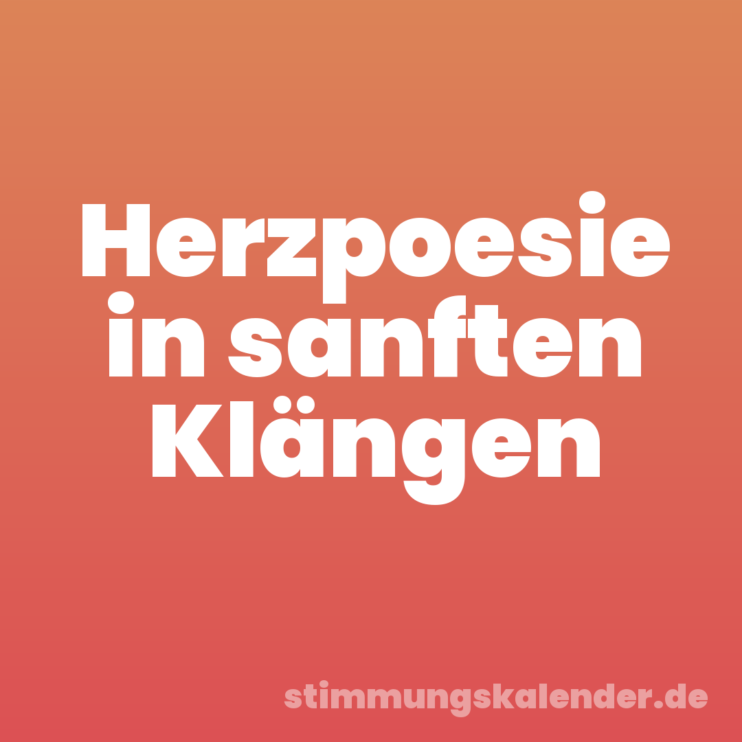 Herzpoesie in sanften Klängen