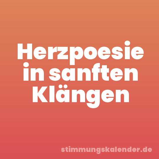 Herzpoesie in sanften Klängen