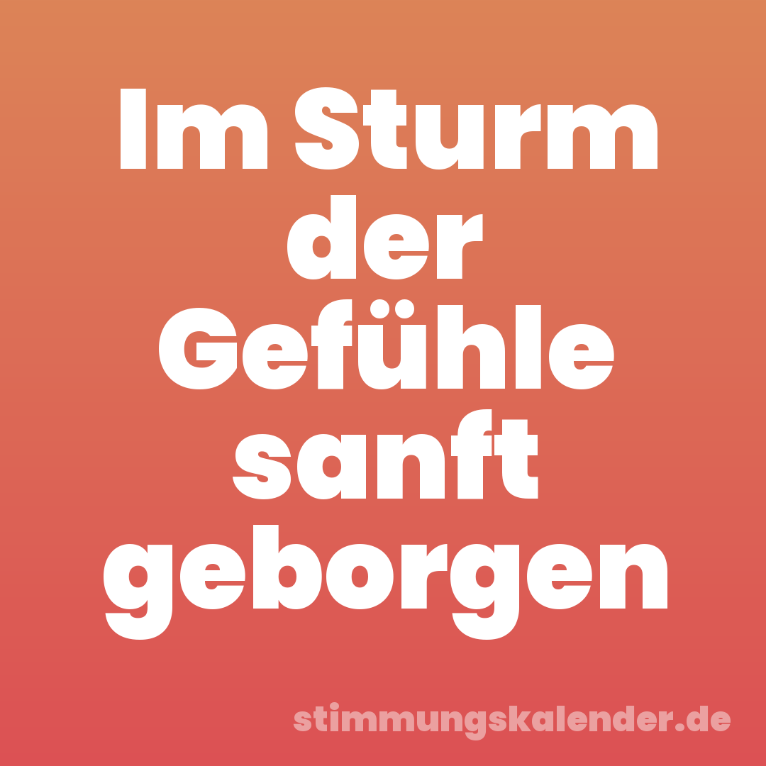 Im Sturm der Gefühle sanft geborgen