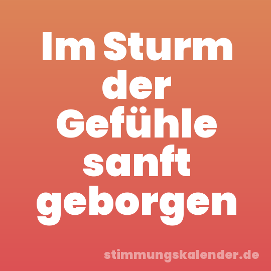 Im Sturm der Gefühle sanft geborgen