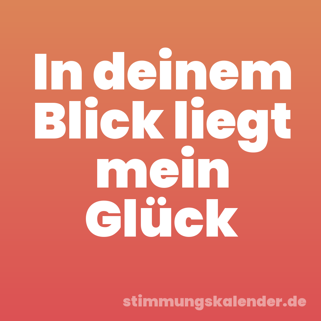 In deinem Blick liegt mein Glück