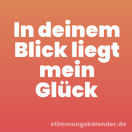 In deinem Blick liegt mein Glück