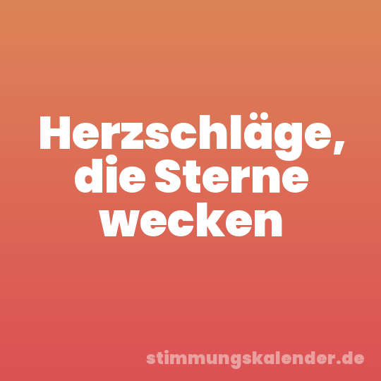 Herzschläge, die Sterne wecken