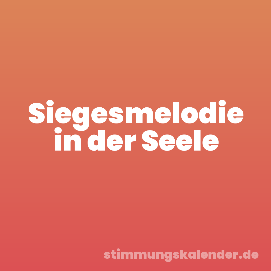 Siegesmelodie in der Seele