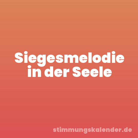 Siegesmelodie in der Seele